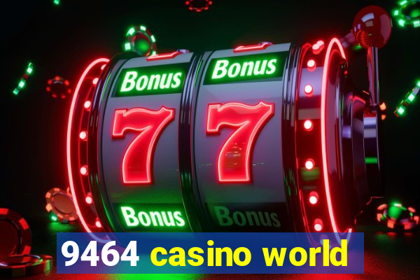 9464 casino world